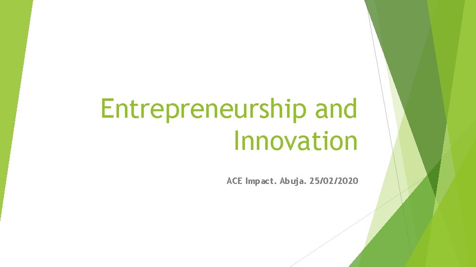 Entrepreneurship and Innovation ACE Impact. Abuja. 25/02/2020 