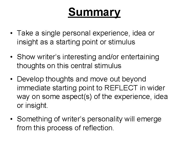 Summary • Take a single personal experience, idea or insight as a starting point