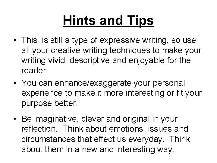 Hints and Tips • This is still a type of expressive writing, so use