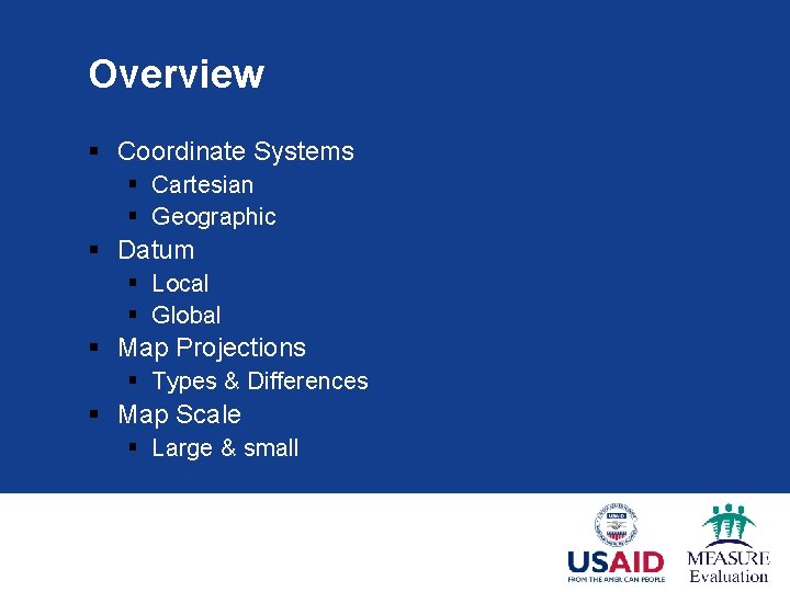Overview § Coordinate Systems § Cartesian § Geographic § Datum § Local § Global
