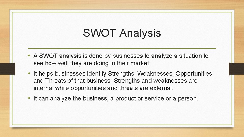 SWOT Analysis • A SWOT analysis is done by businesses to analyze a situation SWOT Analysis • A SWOT analysis is done by businesses to analyze a situation