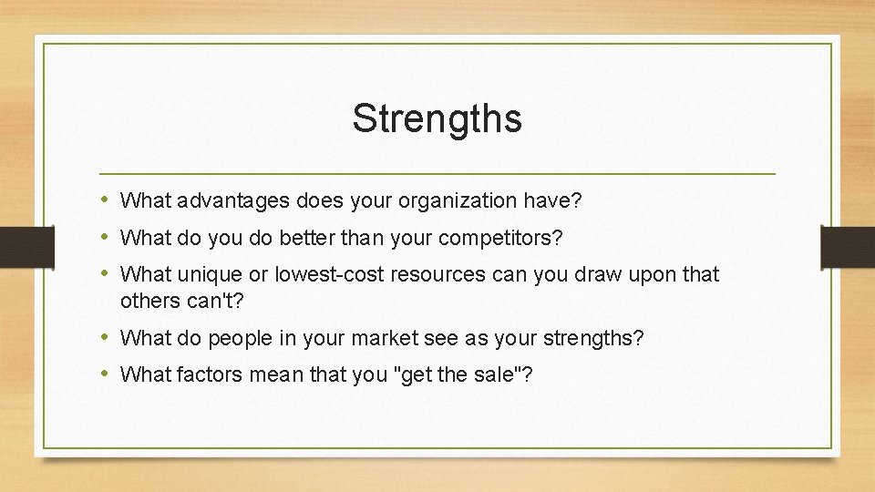 Strengths • What advantages does your organization have? • What do you do better Strengths • What advantages does your organization have? • What do you do better