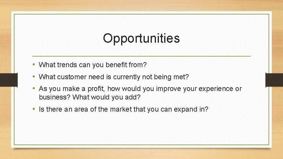 Opportunities • What trends can you benefit from? • What customer need is currently Opportunities • What trends can you benefit from? • What customer need is currently