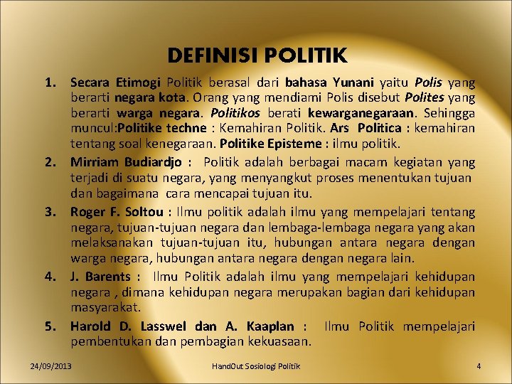 DEFINISI POLITIK 1. Secara Etimogi Politik berasal dari bahasa Yunani yaitu Polis yang berarti