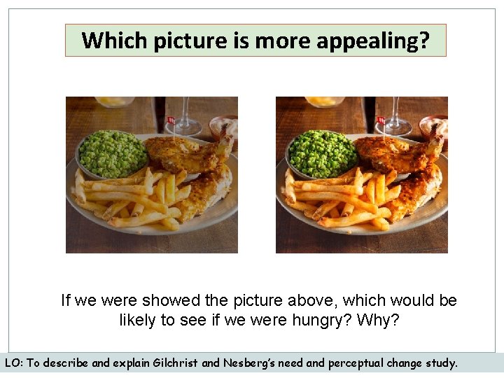 Which picture is more appealing? If we were showed the picture above, which would