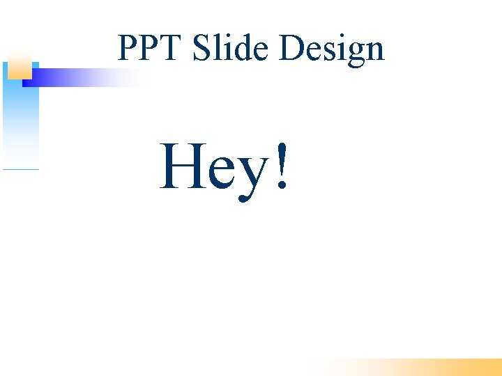 PPT Slide Design Hey! 