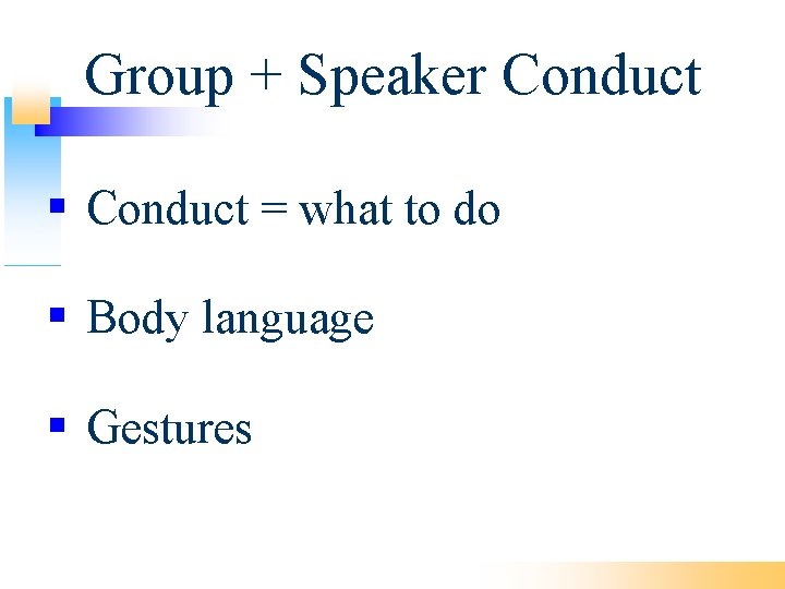 Group + Speaker Conduct = what to do Body language Gestures 