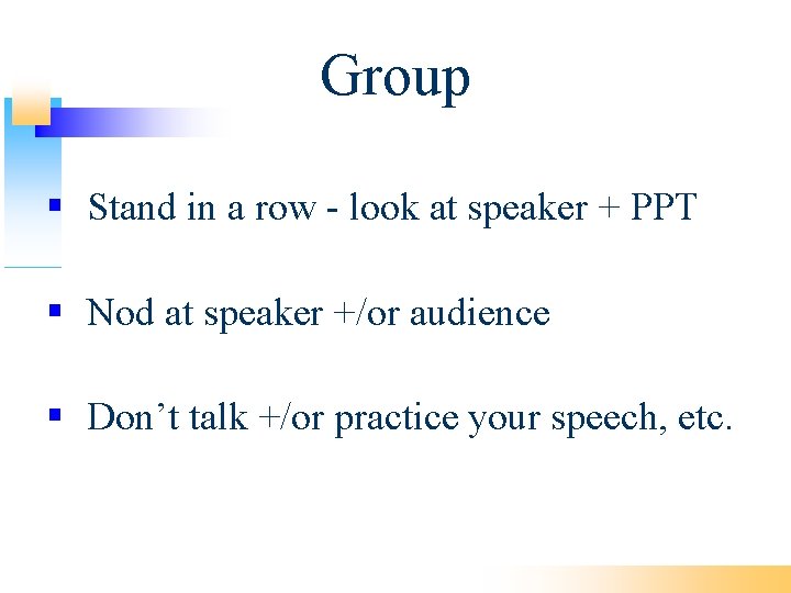 Group Stand in a row - look at speaker + PPT Nod at speaker