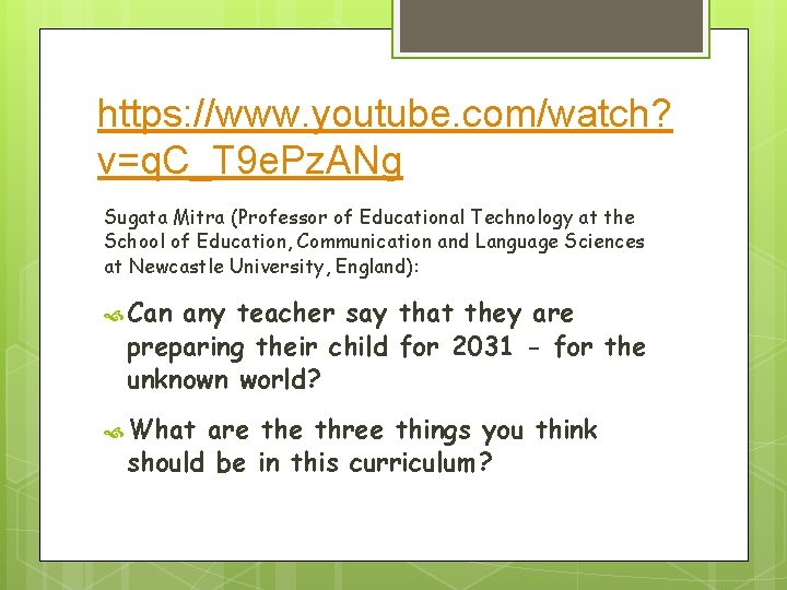https: //www. youtube. com/watch? v=q. C_T 9 e. Pz. ANg Sugata Mitra (Professor of