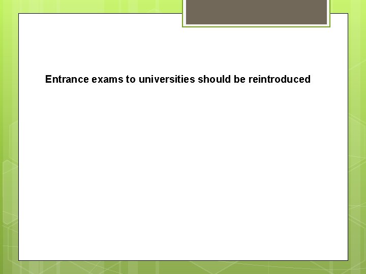 Entrance exams to universities should be reintroduced 