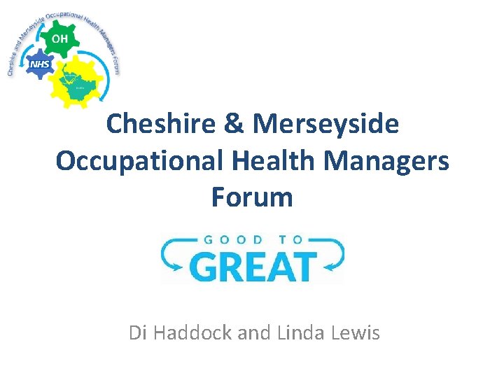 Cheshire & Merseyside Occupational Health Managers Forum Di Haddock and Linda Lewis 