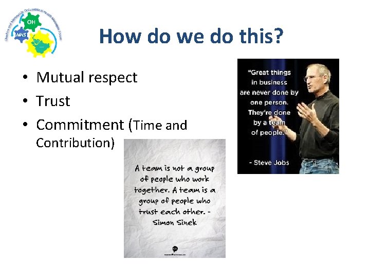 How do we do this? • Mutual respect • Trust • Commitment (Time and