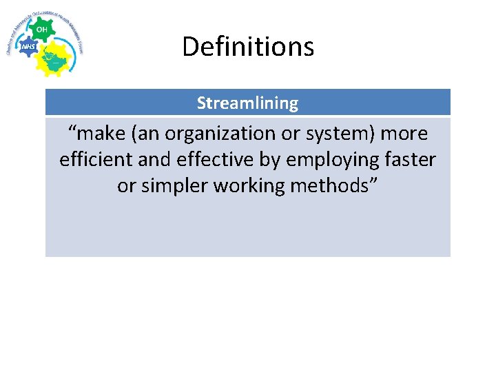 Definitions Streamlining “make (an organization or system) more efficient and effective by employing faster