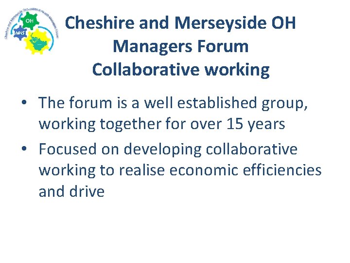 Cheshire and Merseyside OH Managers Forum Collaborative working • The forum is a well
