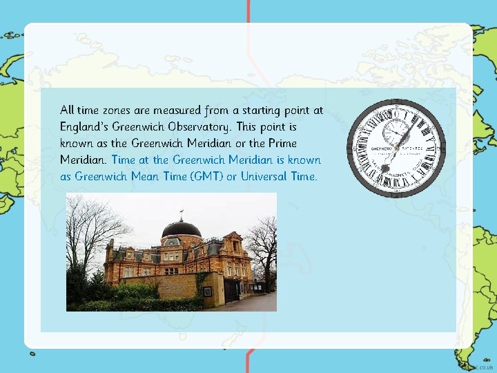 All time zones are measured from a starting point at England’s Greenwich Observatory. This