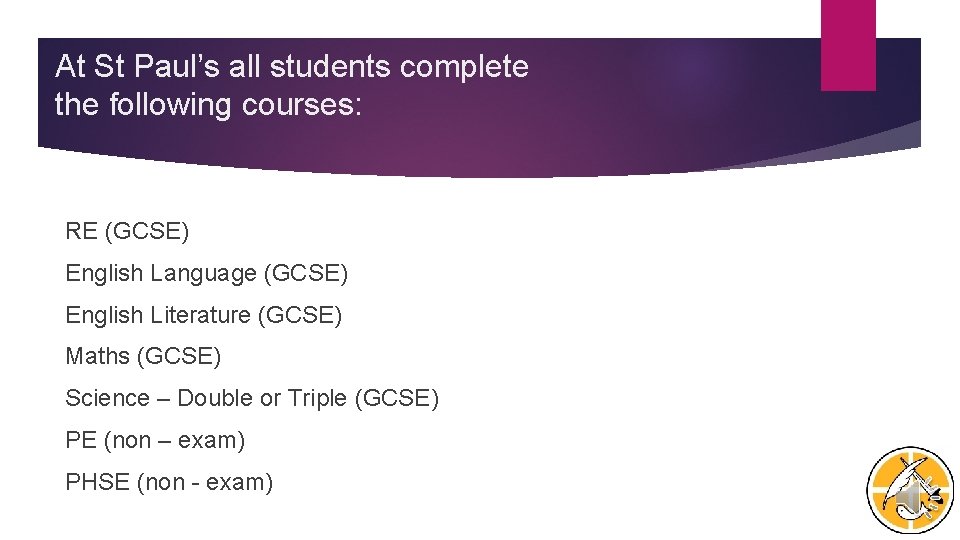 At St Paul’s all students complete the following courses: RE (GCSE) English Language (GCSE)