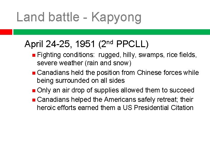 Land battle - Kapyong April 24 -25, 1951 (2 nd PPCLL) Fighting conditions: rugged,