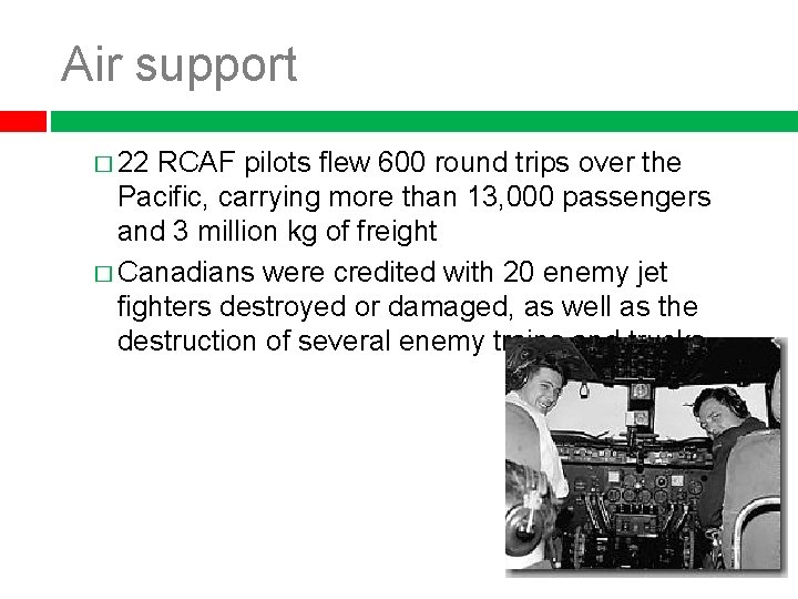 Air support � 22 RCAF pilots flew 600 round trips over the Pacific, carrying