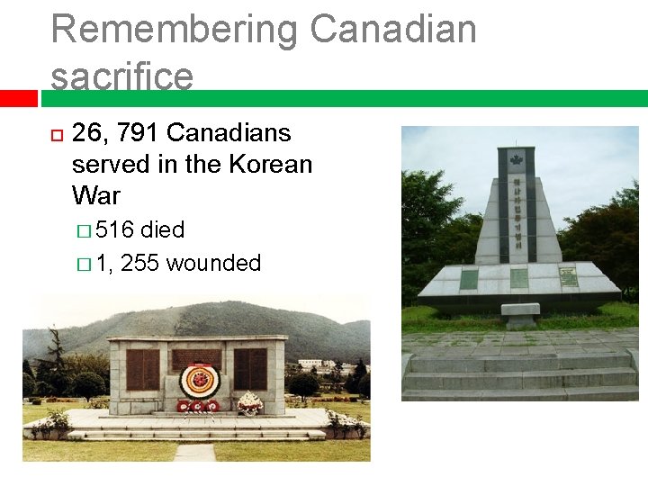 Remembering Canadian sacrifice 26, 791 Canadians served in the Korean War � 516 died