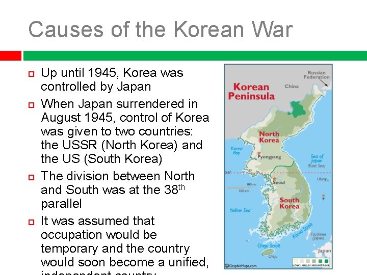 Causes of the Korean War Up until 1945, Korea was controlled by Japan When