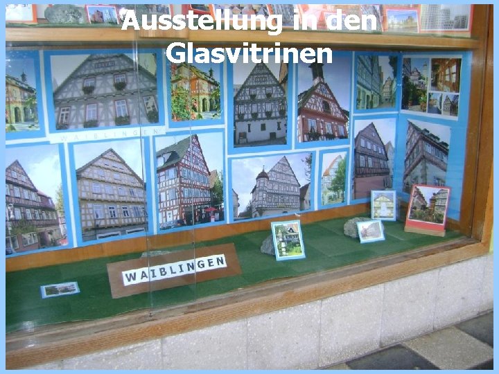 Ausstellung in den Glasvitrinen 