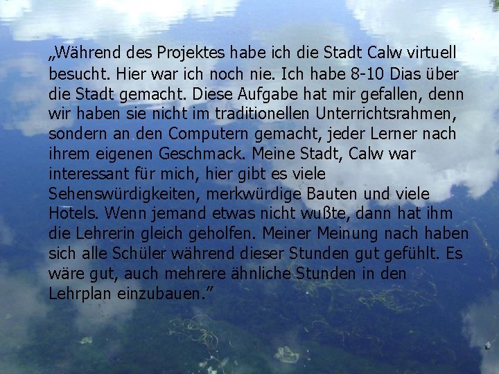 „Während des Projektes habe ich die Stadt Calw virtuell besucht. Hier war ich noch