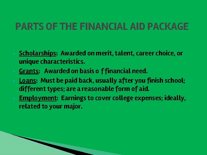 PARTS OF THE FINANCIAL AID PACKAGE ▶ ▶ Scholarships: Awarded on merit, talent, career