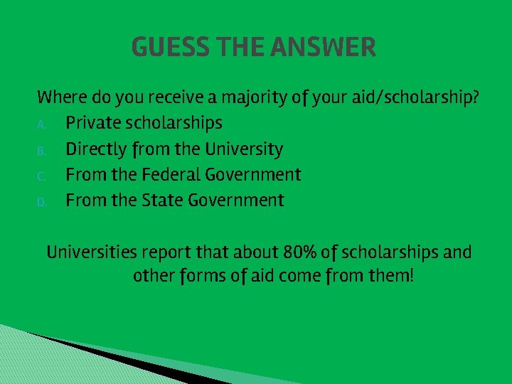 GUESS THE ANSWER Where do you receive a majority of your aid/scholarship? A. Private