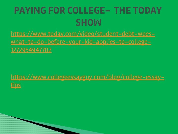 PAYING FOR COLLEGE- THE TODAY SHOW https: //www. today. com/video/student-debt-woeswhat-to-do-before-your-kid-applies-to-college 1272954947702 https: //www. collegeessayguy.