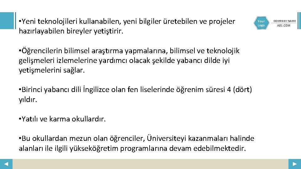  • Yeni teknolojileri kullanabilen, yeni bilgiler üretebilen ve projeler hazırlayabilen bireyler yetiştirir. •