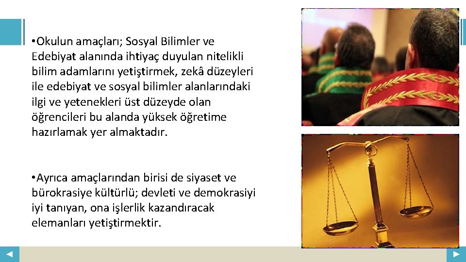  • Okulun amaçları; Sosyal Bilimler ve Edebiyat alanında ihtiyaç duyulan nitelikli bilim adamlarını
