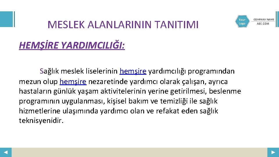 MESLEK ALANLARININ TANITIMI Your Logo HEMŞİRE YARDIMCILIĞI: Sağlık meslek liselerinin hemşire yardımcılığı programından mezun