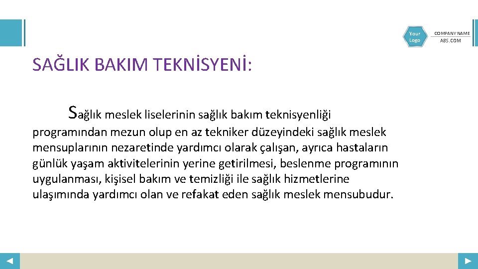 Your Logo SAĞLIK BAKIM TEKNİSYENİ: Sağlık meslek liselerinin sağlık bakım teknisyenliği programından mezun olup