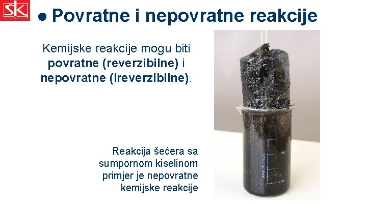  Povratne i nepovratne reakcije Kemijske reakcije mogu biti povratne (reverzibilne) i nepovratne (ireverzibilne).