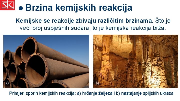  Brzina kemijskih reakcija Kemijske se reakcije zbivaju različitim brzinama. Što je veći broj