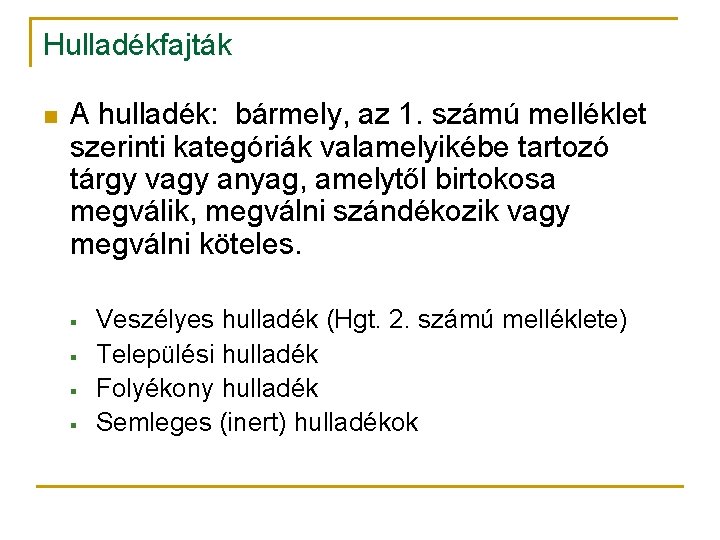 Hulladékfajták n A hulladék: bármely, az 1. számú melléklet szerinti kategóriák valamelyikébe tartozó tárgy