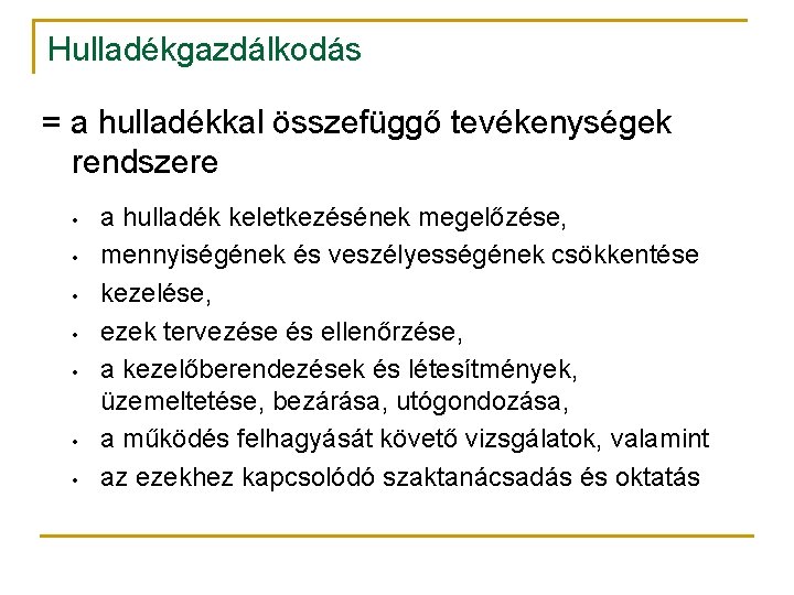 Hulladékgazdálkodás = a hulladékkal összefüggő tevékenységek rendszere • • a hulladék keletkezésének megelőzése, mennyiségének