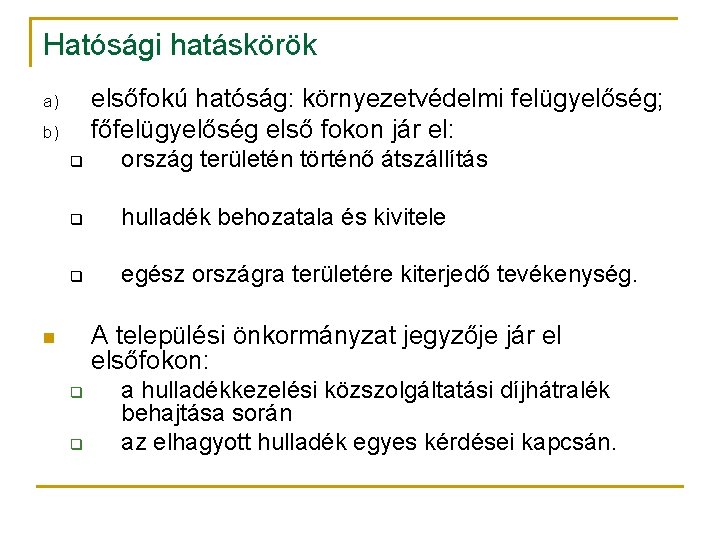 Hatósági hatáskörök elsőfokú hatóság: környezetvédelmi felügyelőség; főfelügyelőség első fokon jár el: a) b) q