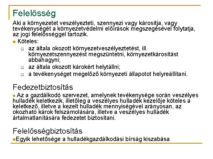 Felelősség Aki a környezetet veszélyezteti, szennyezi vagy károsítja, vagy tevékenységét a környezetvédelmi előírások megszegésével