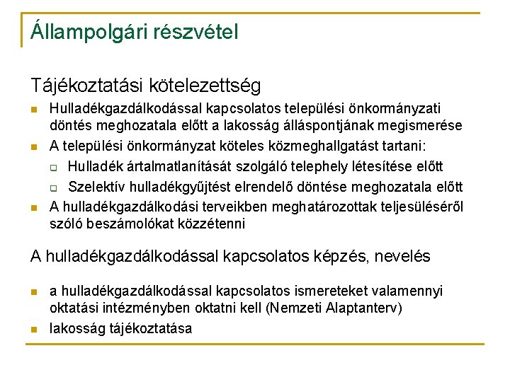 Állampolgári részvétel Tájékoztatási kötelezettség n n n Hulladékgazdálkodással kapcsolatos települési önkormányzati döntés meghozatala előtt