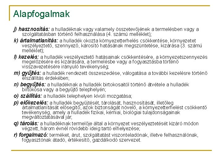 Alapfogalmak j) hasznosítás: a hulladéknak vagy valamely összetevőjének a termelésben vagy a szolgáltatásban történő