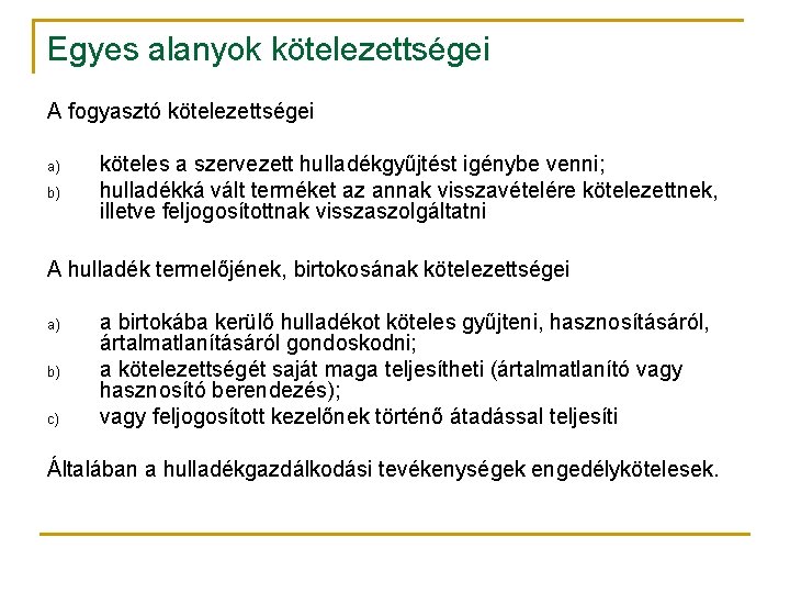 Egyes alanyok kötelezettségei A fogyasztó kötelezettségei a) b) köteles a szervezett hulladékgyűjtést igénybe venni;