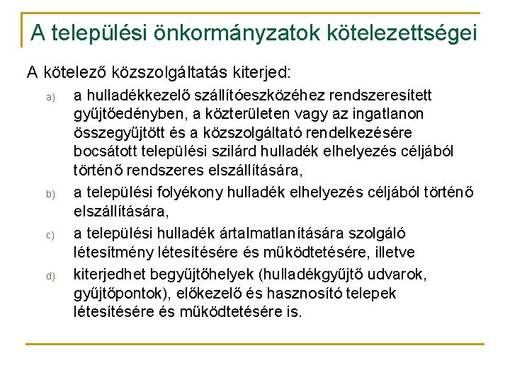 A települési önkormányzatok kötelezettségei A kötelező közszolgáltatás kiterjed: a) b) c) d) a hulladékkezelő