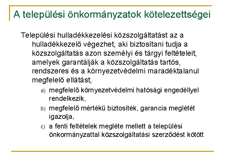 A települési önkormányzatok kötelezettségei Települési hulladékkezelési közszolgáltatást az a hulladékkezelő végezhet, aki biztosítani tudja