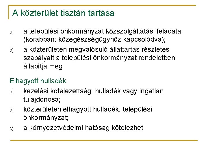 A közterület tisztán tartása a) b) a települési önkormányzat közszolgáltatási feladata (korábban: közegészségügyhöz kapcsolódva);