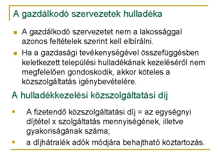 A gazdálkodó szervezetek hulladéka n n A gazdálkodó szervezetet nem a lakossággal azonos feltételek