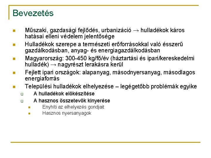 Bevezetés Műszaki, gazdasági fejlődés, urbanizáció → hulladékok káros hatásai elleni védelem jelentősége Hulladékok szerepe