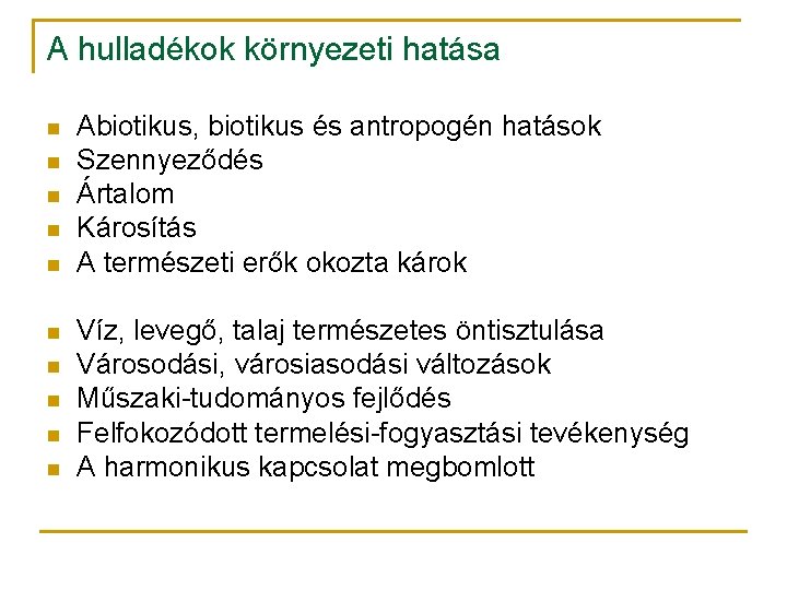 A hulladékok környezeti hatása n n n n n Abiotikus, biotikus és antropogén hatások