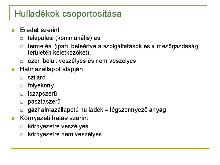 Hulladékok csoportosítása n n n Eredet szerint q települési (kommunális) és q termelési (ipari,