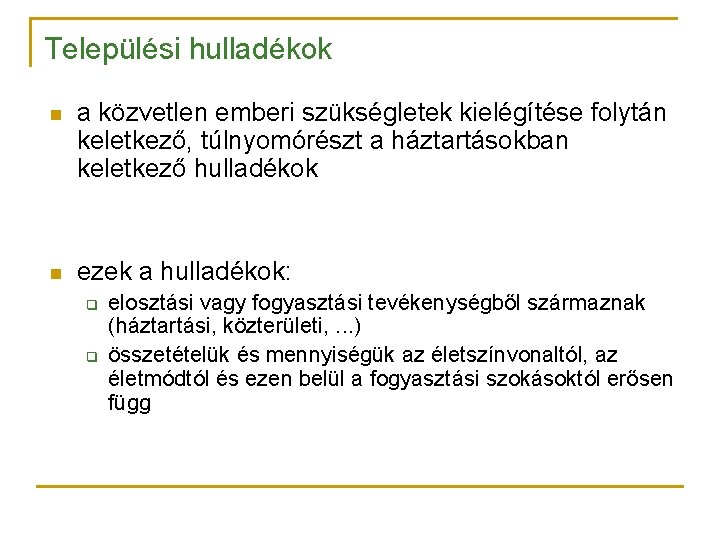 Települési hulladékok n a közvetlen emberi szükségletek kielégítése folytán keletkező, túlnyomórészt a háztartásokban keletkező